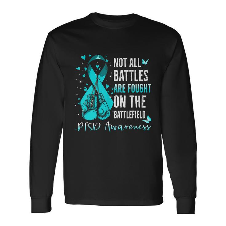 Not All Battles Are Fought On The Battlefield Ptsd Awareness Long Sleeve T-Shirt