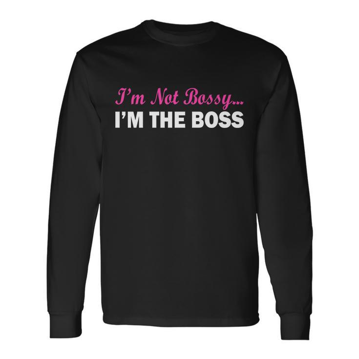 Im Not Bossy Im The Boss Long Sleeve T-Shirt Gifts ideas