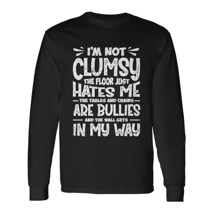 Im Not Clumsy The Floor Hates Me Clumsy Person Long Sleeve T-Shirt