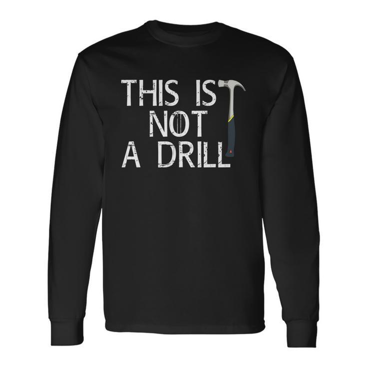 This Is Not A Drill Long Sleeve T-Shirt Gifts ideas