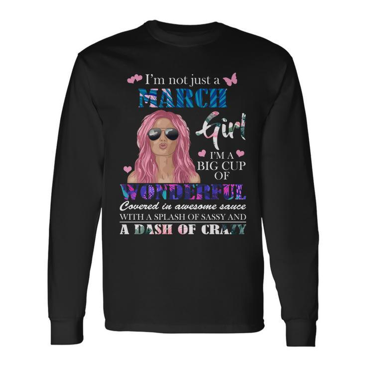 Not Just A March Girl Wonderful Sassy Birthday Long Sleeve T-Shirt Gifts ideas