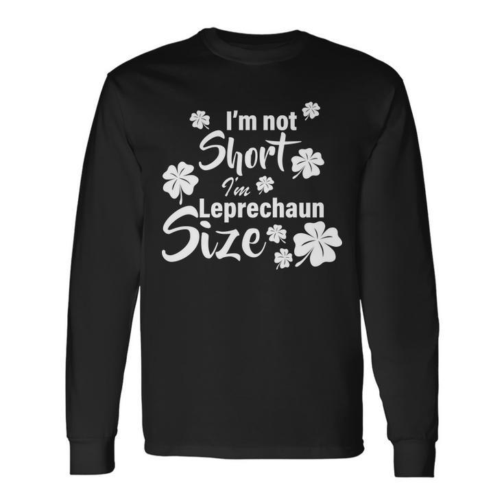 Im Not Short Im Leprechaun Size Irish Long Sleeve T-Shirt