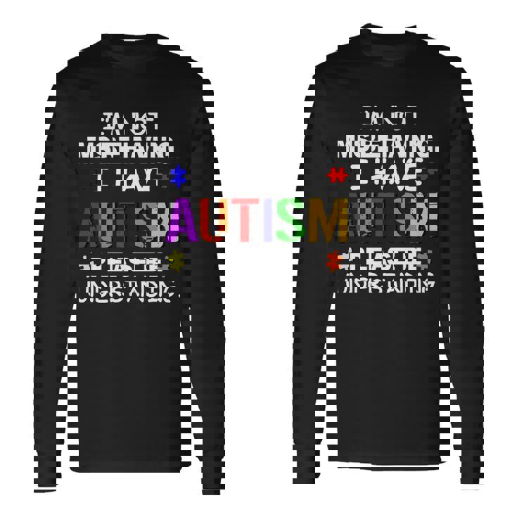 Im Not Misbehaving I Have Autism Long Sleeve T-Shirt