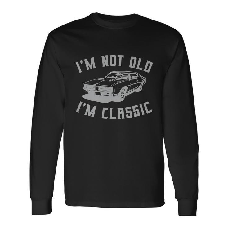 Im Not Old Im Classic Car Quote Retro Vintage Car Long Sleeve T-Shirt