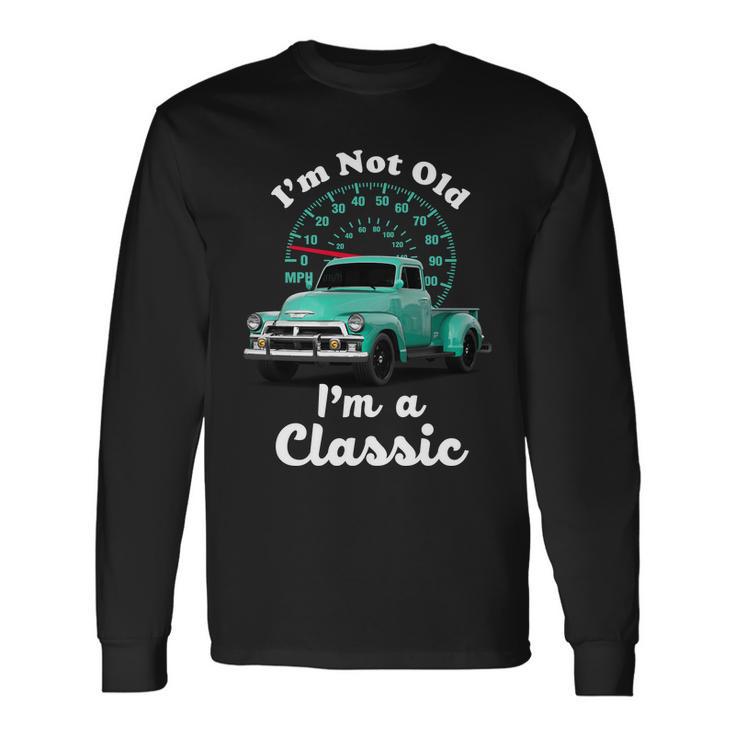 Im Not Old Im A Classic Vintage Car Tshirt Long Sleeve T-Shirt