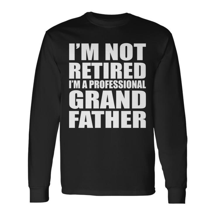 Not Retired Im A Professional Grandfather Tshirt Long Sleeve T-Shirt