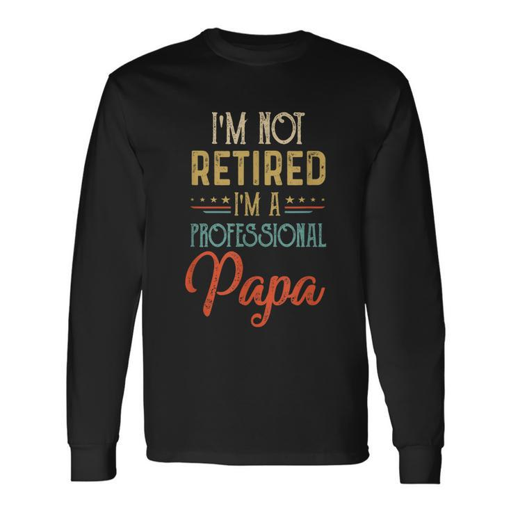 Im Not Retired A Professional Papa Father Day Vintage Long Sleeve T-Shirt