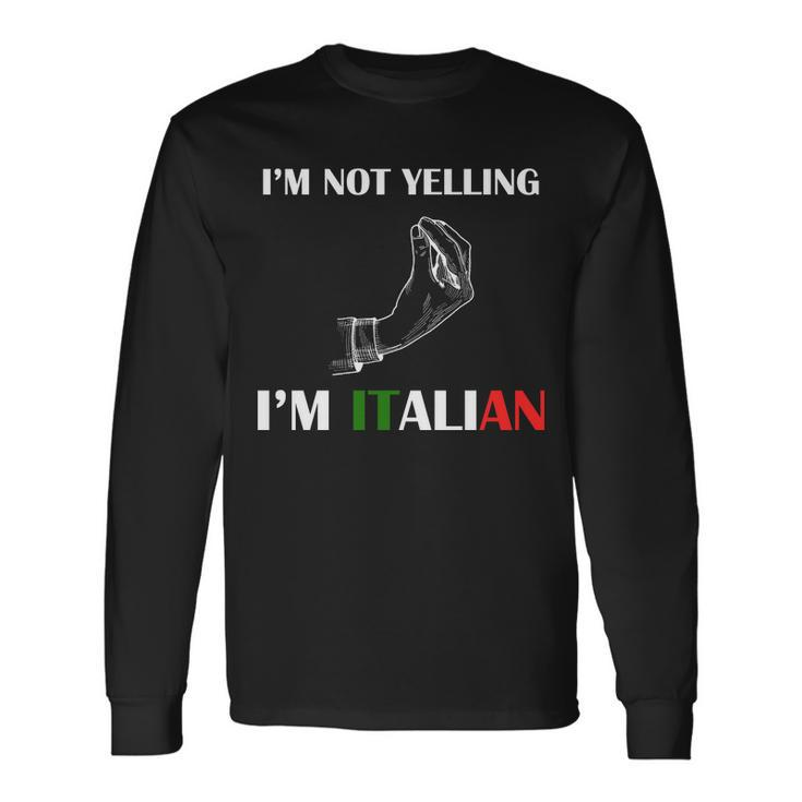 Im Not Yelling Im Italian Tshirt Long Sleeve T-Shirt