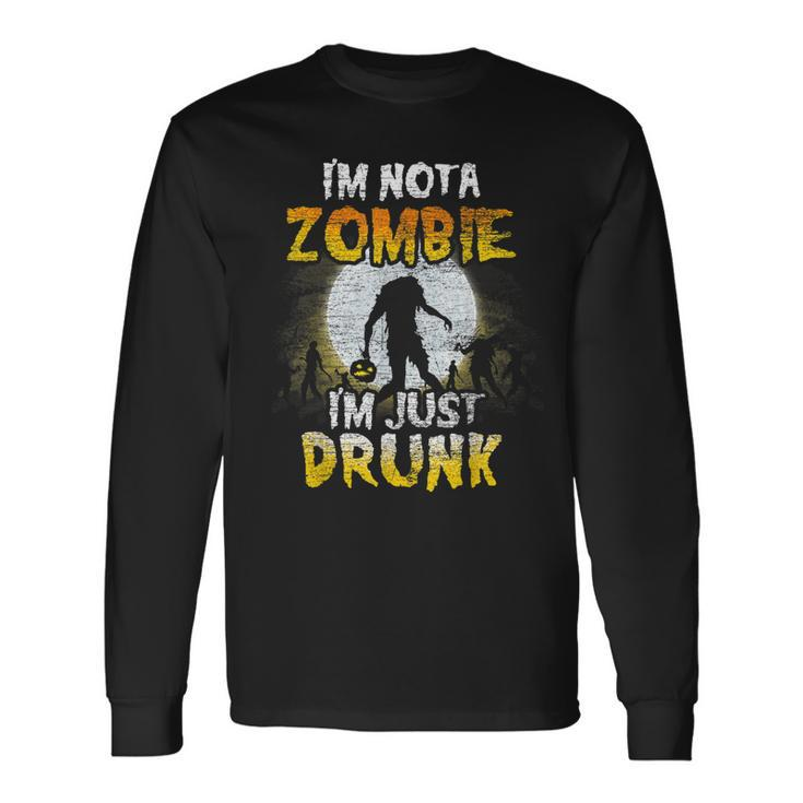 Im Not A Zombie Im Just Drunk Spooky Drunken Halloween Long Sleeve T-Shirt