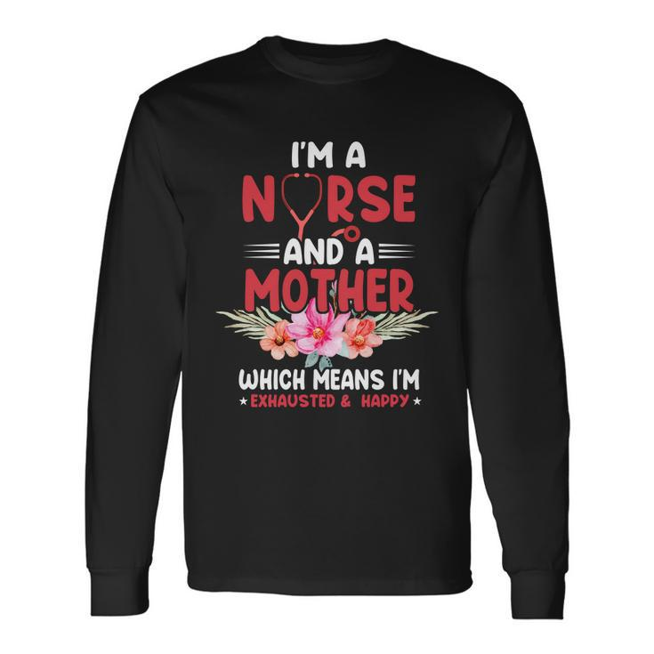 Im A Nurse And Mother Nurse For Mom Long Sleeve T-Shirt