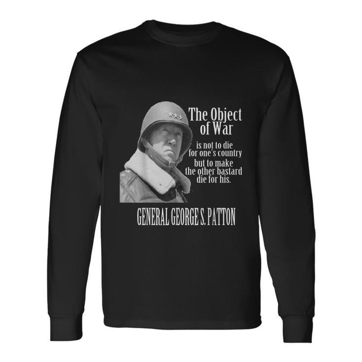 The Object Of War General George S Patton Long Sleeve T-Shirt