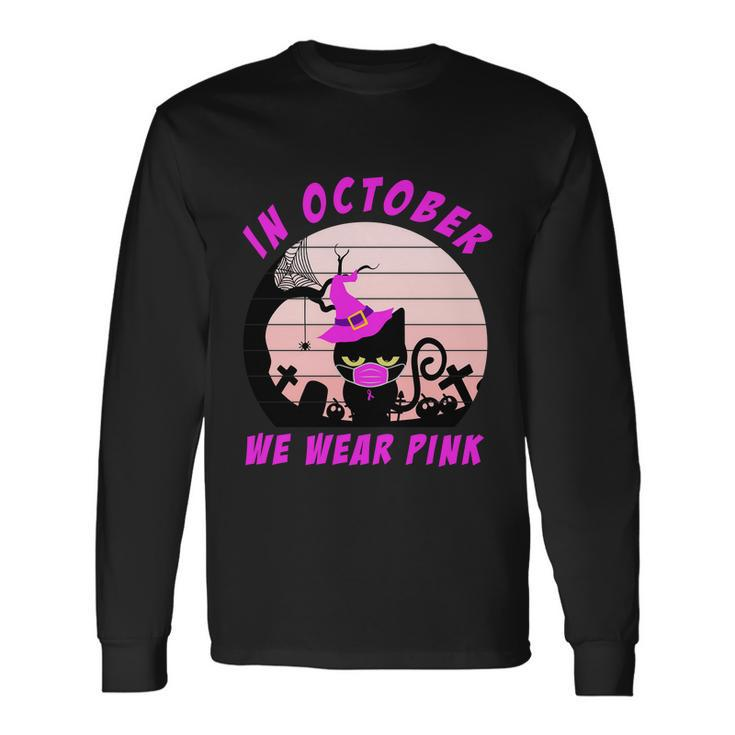 In October We Wear Pink Cat Halloween Quote Long Sleeve T-Shirt
