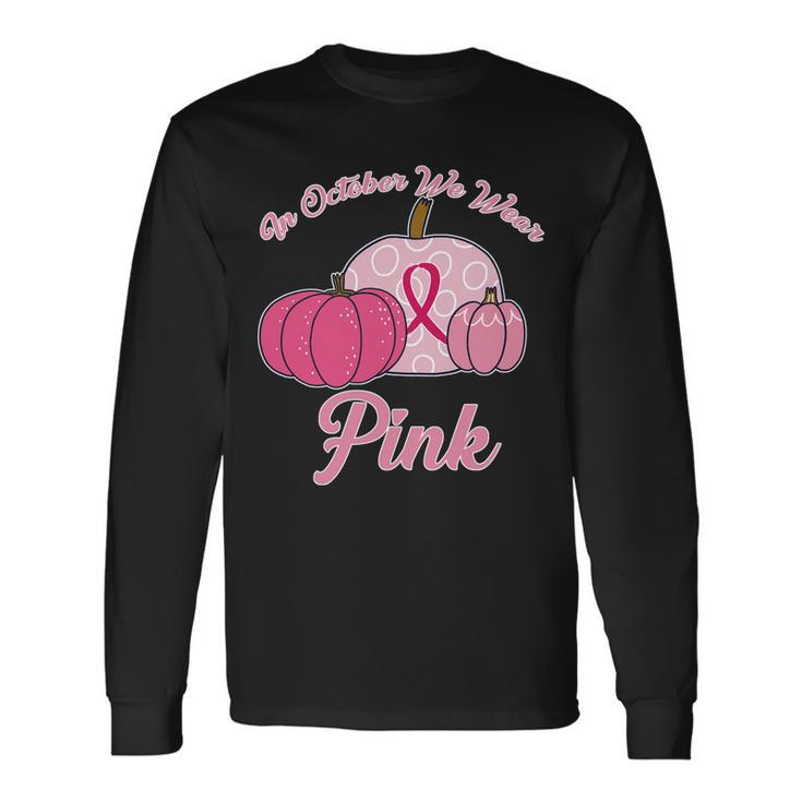 In October We Wear Pink Pumpkin Breast Cancer Tshirt Long Sleeve T-Shirt