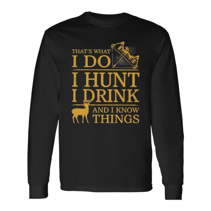 Official Thats What I Do I Hunt I Drink And I Know Things Men Women Long Sleeve T-Shirt T-shirt Graphic Print