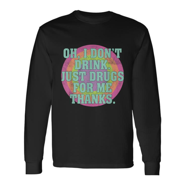 Oh I Dont Drink Just Drugs For Me Thanks Costumed Tshirt Long Sleeve T-Shirt