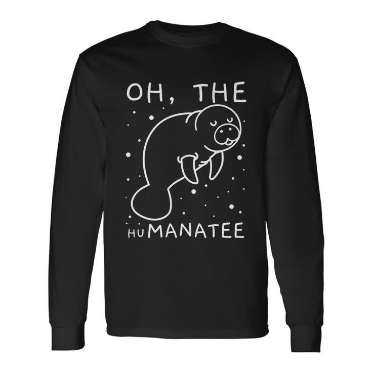 Oh The Humanatee For Manatee Lovers Long Sleeve T-Shirt