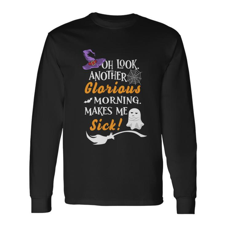 Oh Look Another Glorious Morning Makes Me Sick Halloween Quote Long Sleeve T-Shirt Gifts ideas