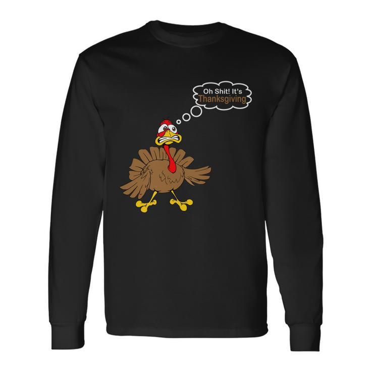 Oh Shit Its Thanksgiving Long Sleeve T-Shirt Gifts ideas