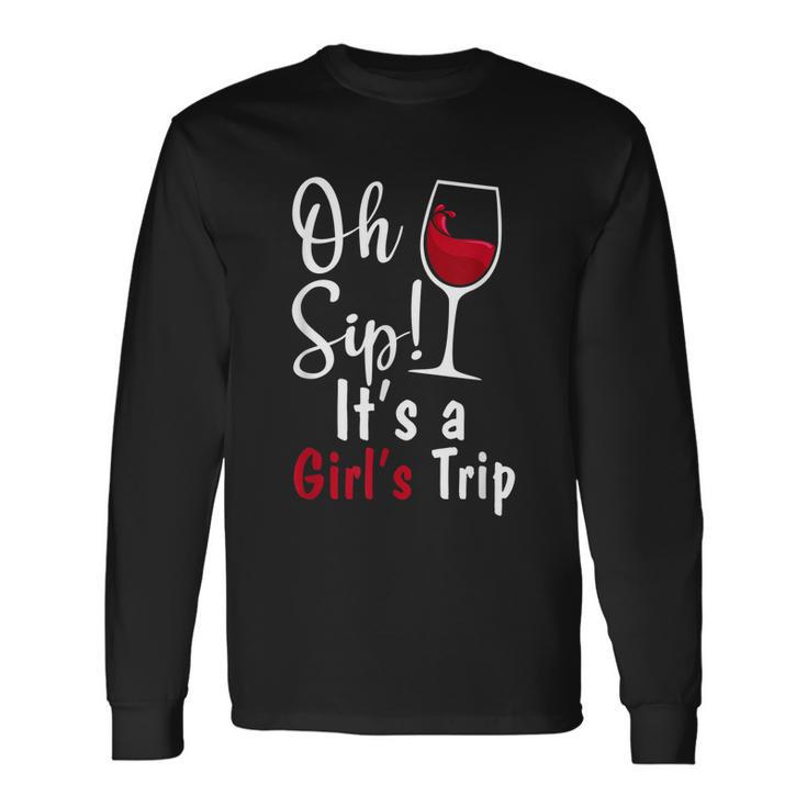 Oh Sip Its A Girls Trip Wine Party Long Sleeve T-Shirt