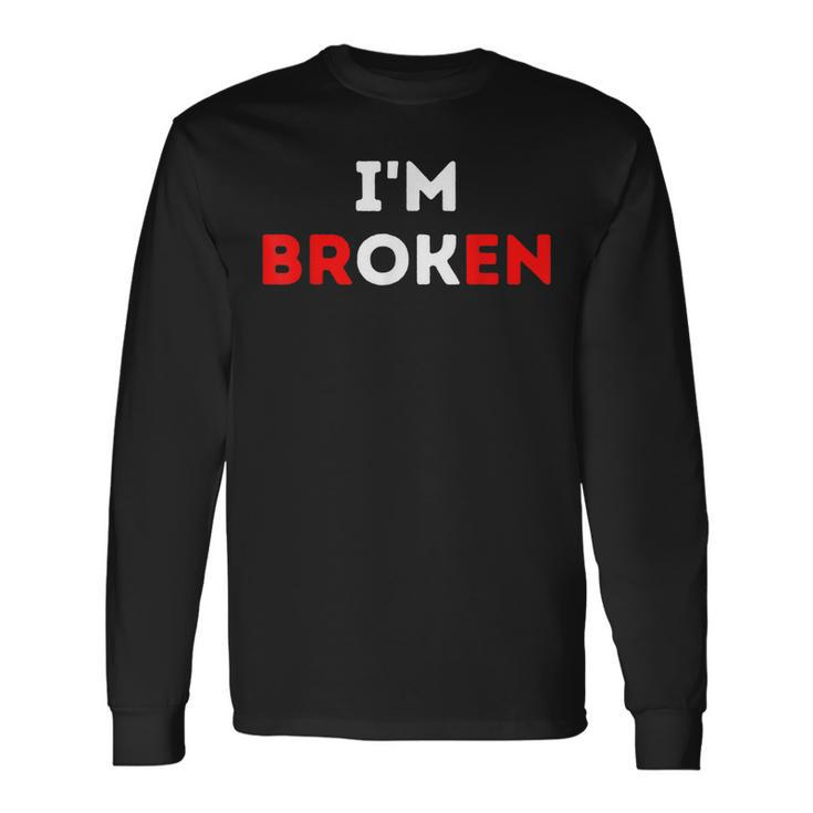 Im Ok Im Broken Mental Health Awareness Invisible Illness Long Sleeve T-Shirt