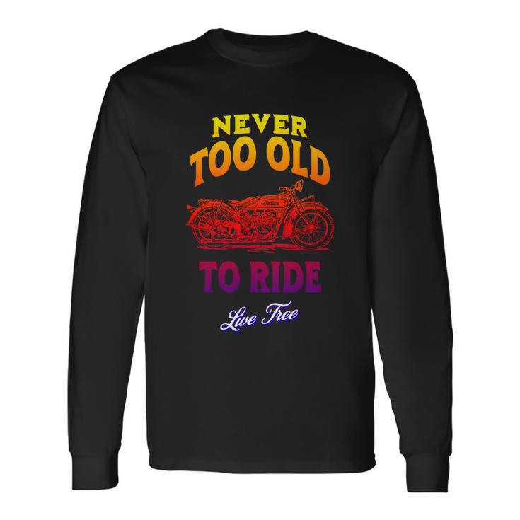 Never Too Old To Ride Live Free V2 Long Sleeve T-Shirt