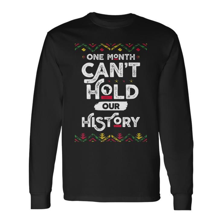 One Month Cant Hold Our History African Black History Month 2 Long Sleeve T-Shirt Gifts ideas