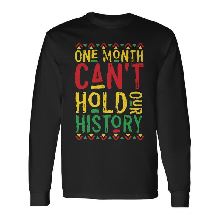 One Month Cant Hold Our History African Black History Month 3 Long Sleeve T-Shirt