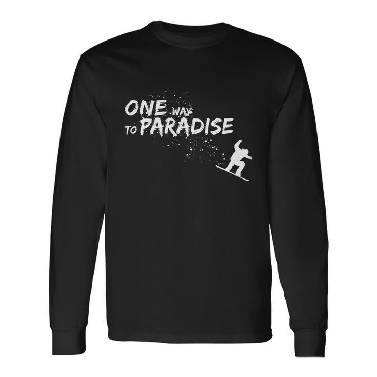 One Way To Paradise Spray Powder Free Ride With Snowboard Long Sleeve T-Shirt