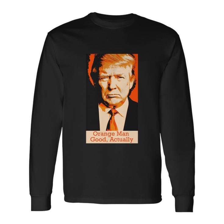 Orange Man Good Actually Long Sleeve T-Shirt Gifts ideas