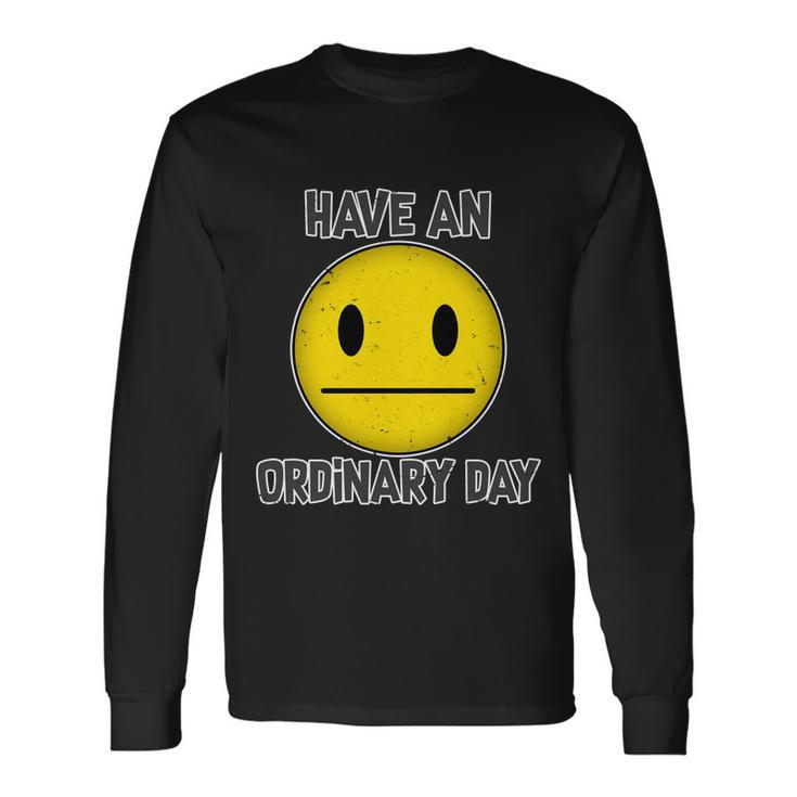 Have An Ordinary Day Long Sleeve T-Shirt