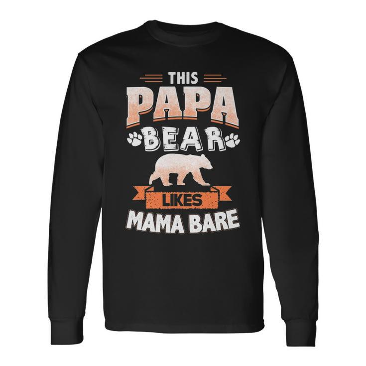 This Papa Bear Likes Mama Bare Long Sleeve T-Shirt