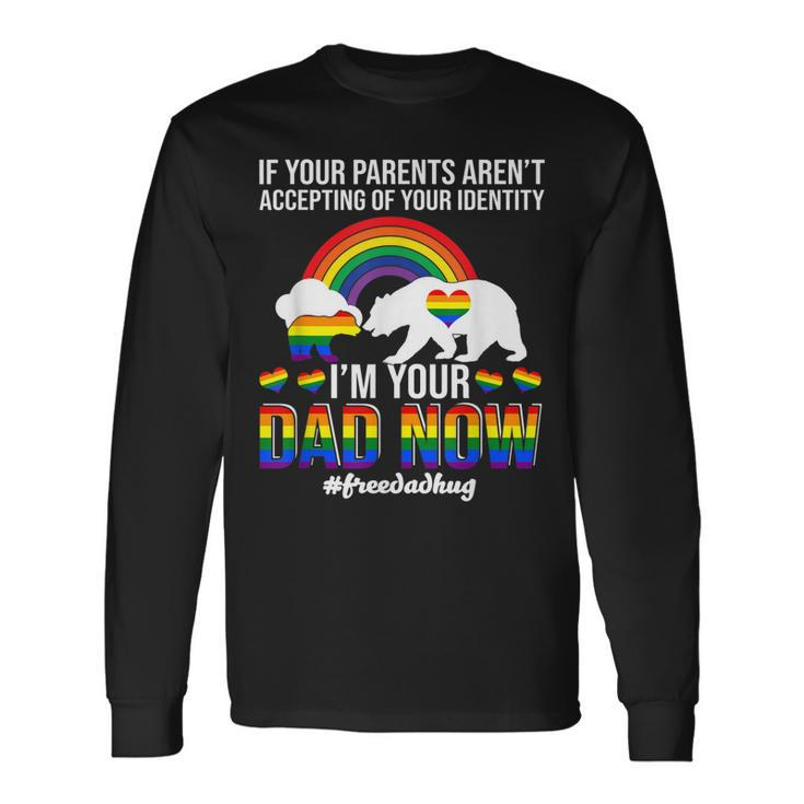 If Your Parents Arent Accepting Im Dad Now Of Identity Gay Men Women Long Sleeve T-Shirt T-shirt Graphic Print