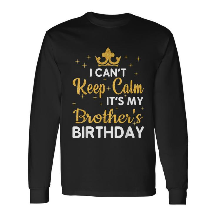 Party Brothers I Cant Keep Calm Its My Brothers Birthday Long Sleeve T-Shirt Gifts ideas