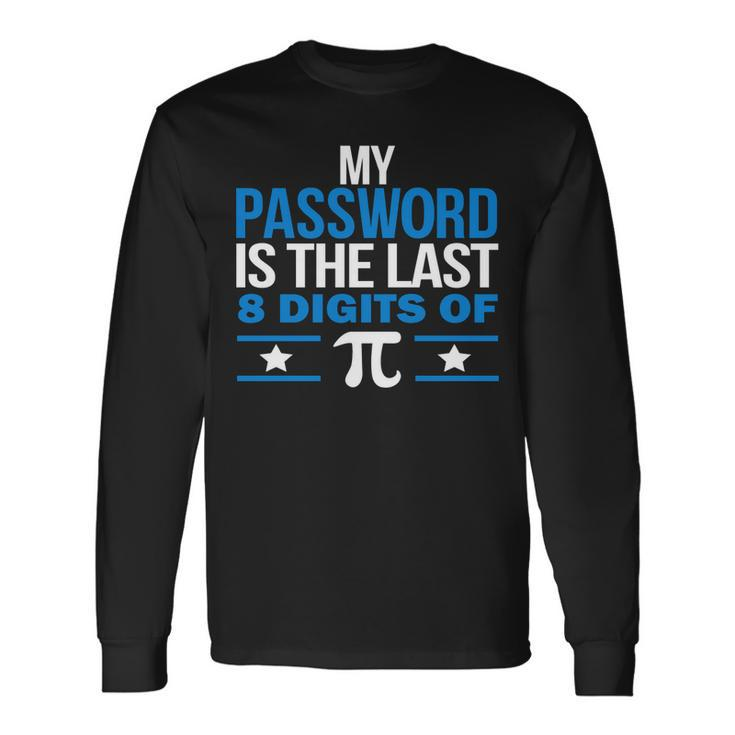 My Password Is The Last Digit Of Pi Tshirt Long Sleeve T-Shirt