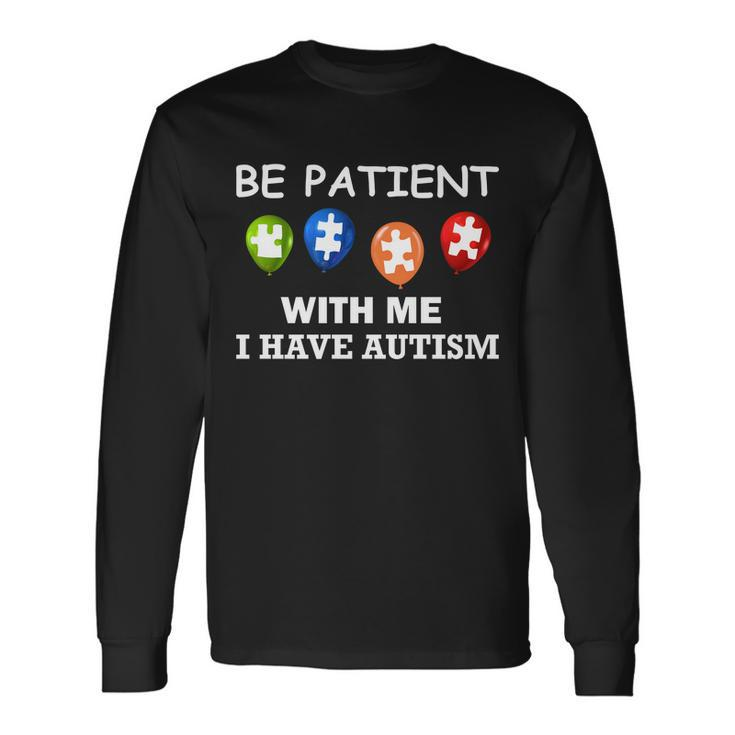 Be Patient With Me I Have Autism Tshirt Long Sleeve T-Shirt