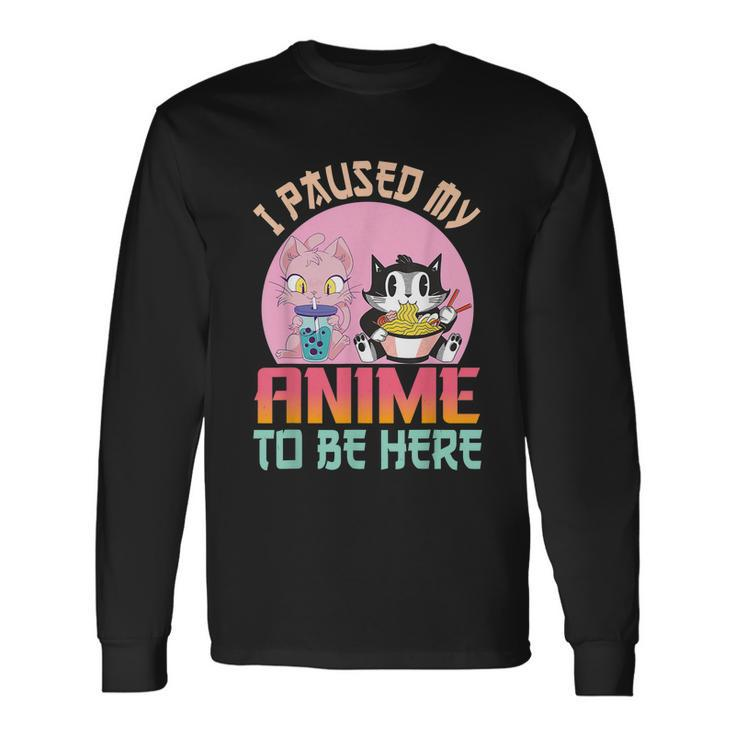 I Paused My Anime To Be Here Ramen Kawaii Cat Boba Tea Bubbl Long Sleeve T-Shirt