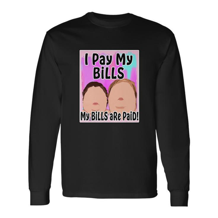 I Pay My Bills My Bills Are Paid Meme Tshirt Long Sleeve T-Shirt
