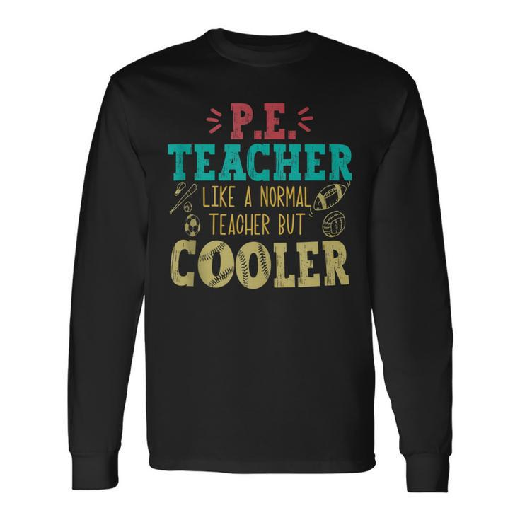 Pe Teacher Like A Normal Teacher But Cooler Pe Long Sleeve T-Shirt