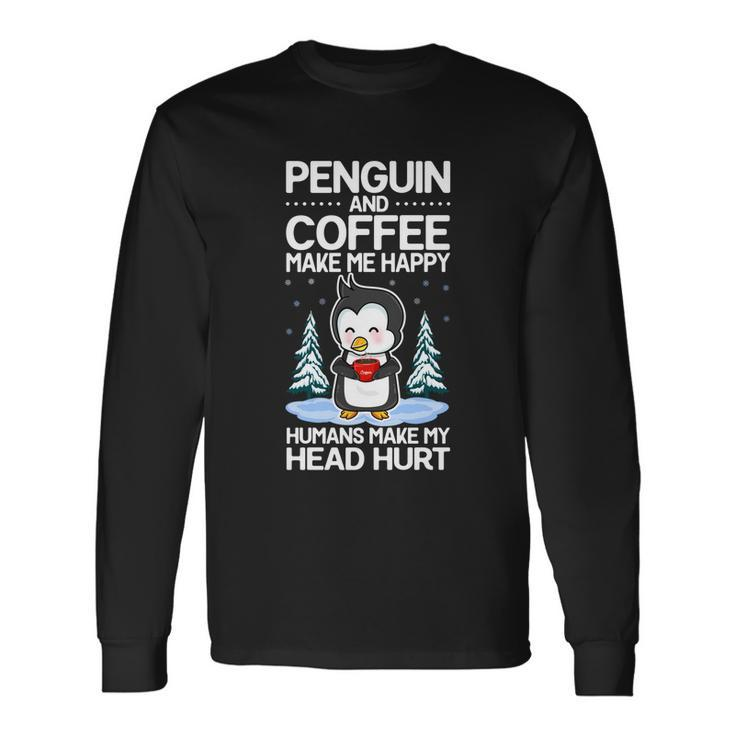 Penguin And Coffee Make More Happy Coffee And Penguin Lover Long Sleeve T-Shirt