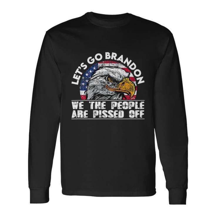 We The People Are Pissed Off Lets Go Brandon Long Sleeve T-Shirt