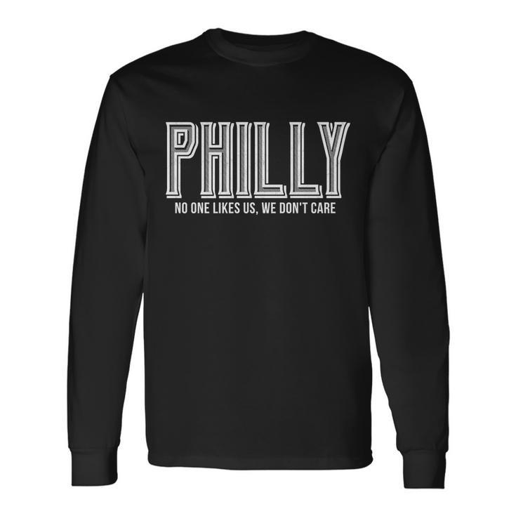 Philly Fan No One Likes Us We Dont Care Long Sleeve T-Shirt