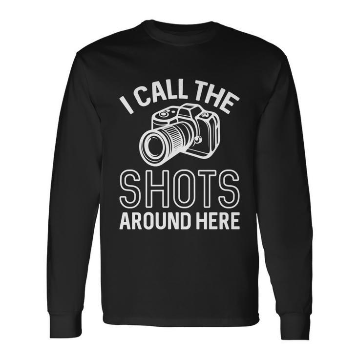 Photographer And Photoghraphy I Call The Shots Around Here Long Sleeve T-Shirt Gifts ideas