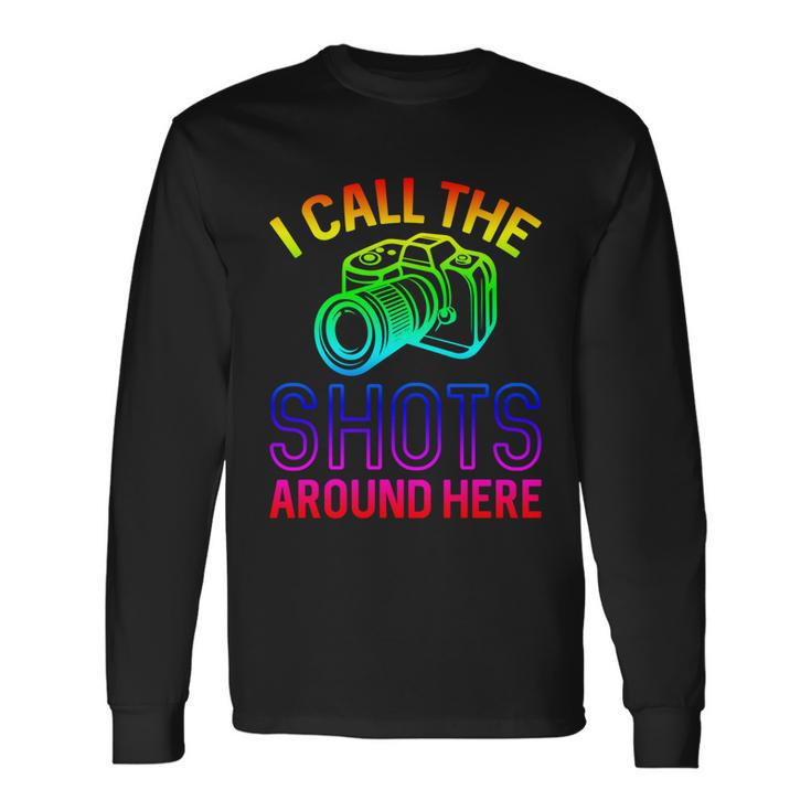 Photographer And Photoghraphy I Call The Shots Around Here Long Sleeve T-Shirt Gifts ideas