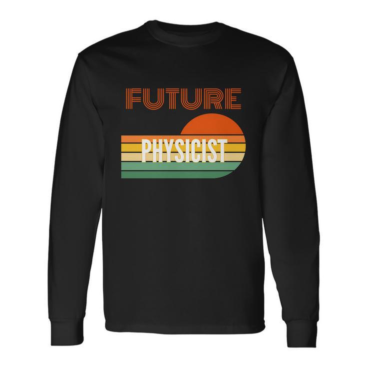 Physicist Future Physicist Long Sleeve T-Shirt Gifts ideas