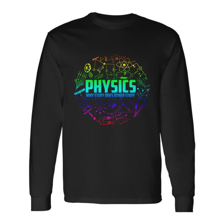 Physics Why Stuff Does Other Stuff Physicists Great Long Sleeve T-Shirt