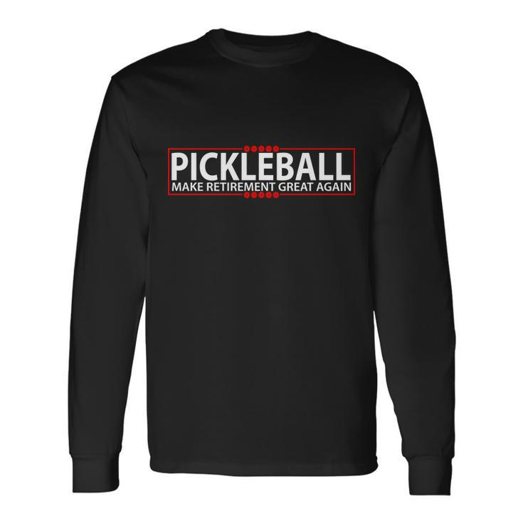 Pickleball Make Retirement Great Again Tshirt Long Sleeve T-Shirt