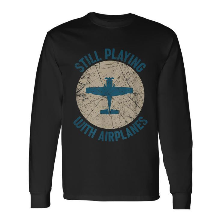 Pilot Still Playing With Airplanes Long Sleeve T-Shirt Gifts ideas