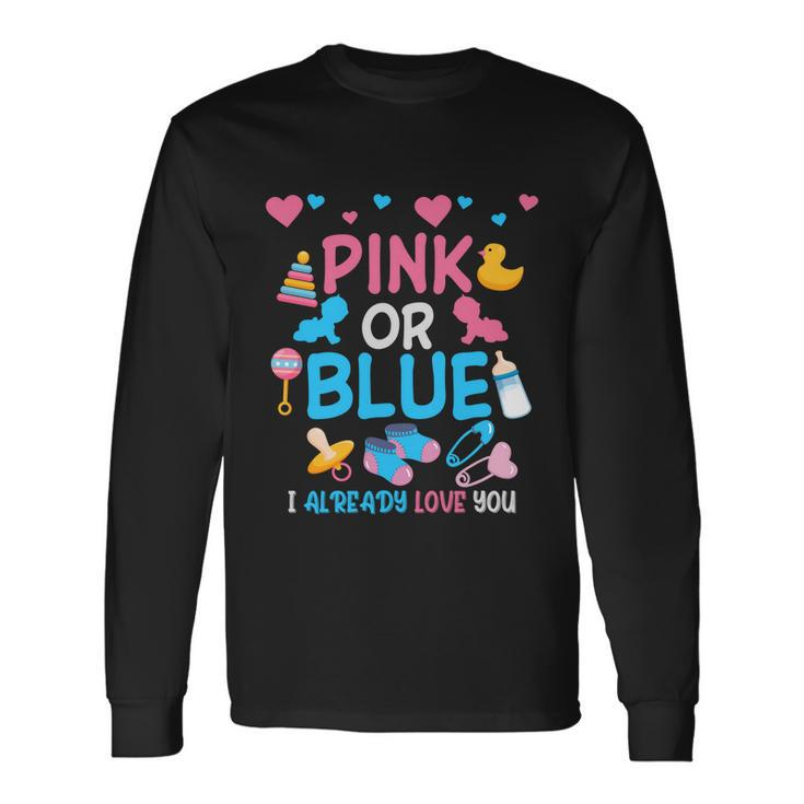 Pink Or Blue I Already Love You Matching Gender Reveal Party Long Sleeve T-Shirt