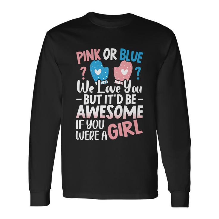 Pink Or Blue We Love You Baby Announcet Gender Reveal Long Sleeve T-Shirt