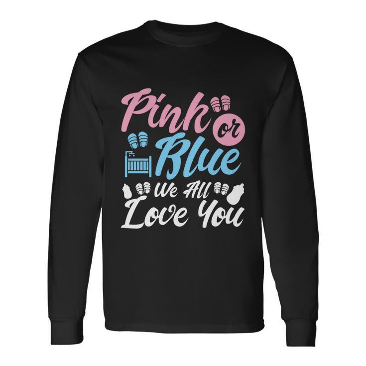 Pink Or Blue We All Love You Party Pregnancy Gender Reveal Long Sleeve T-Shirt